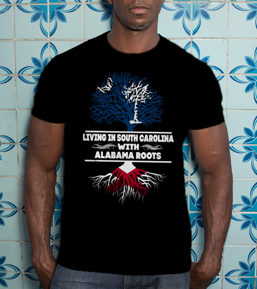 Living In South Carolina With Deep Alabama Roots Featuring Iconic Palmetto Tree And Southern Heritage T-Shirt