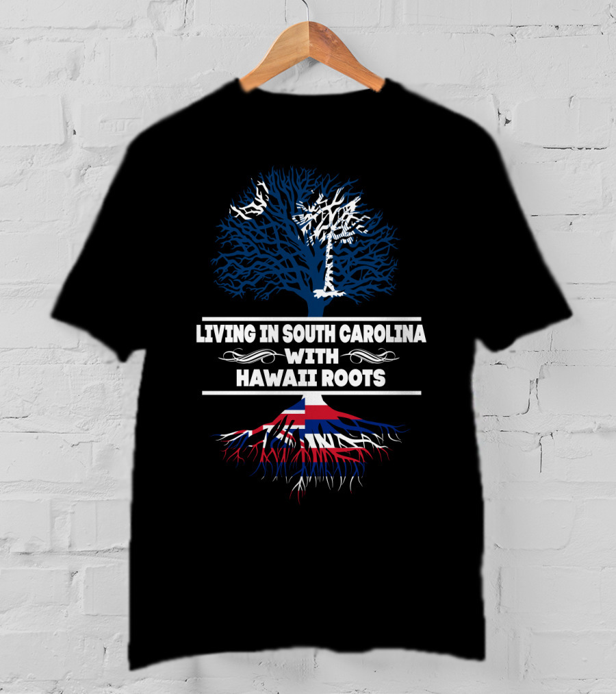 Living In South Carolina With Hawaii Roots Palmetto Tree And Hawaiian Flag Elements T-Shirt