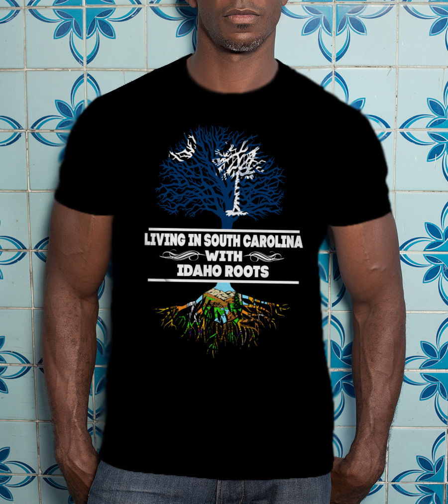 Living In South Carolina With Idaho Roots Tree T-Shirt