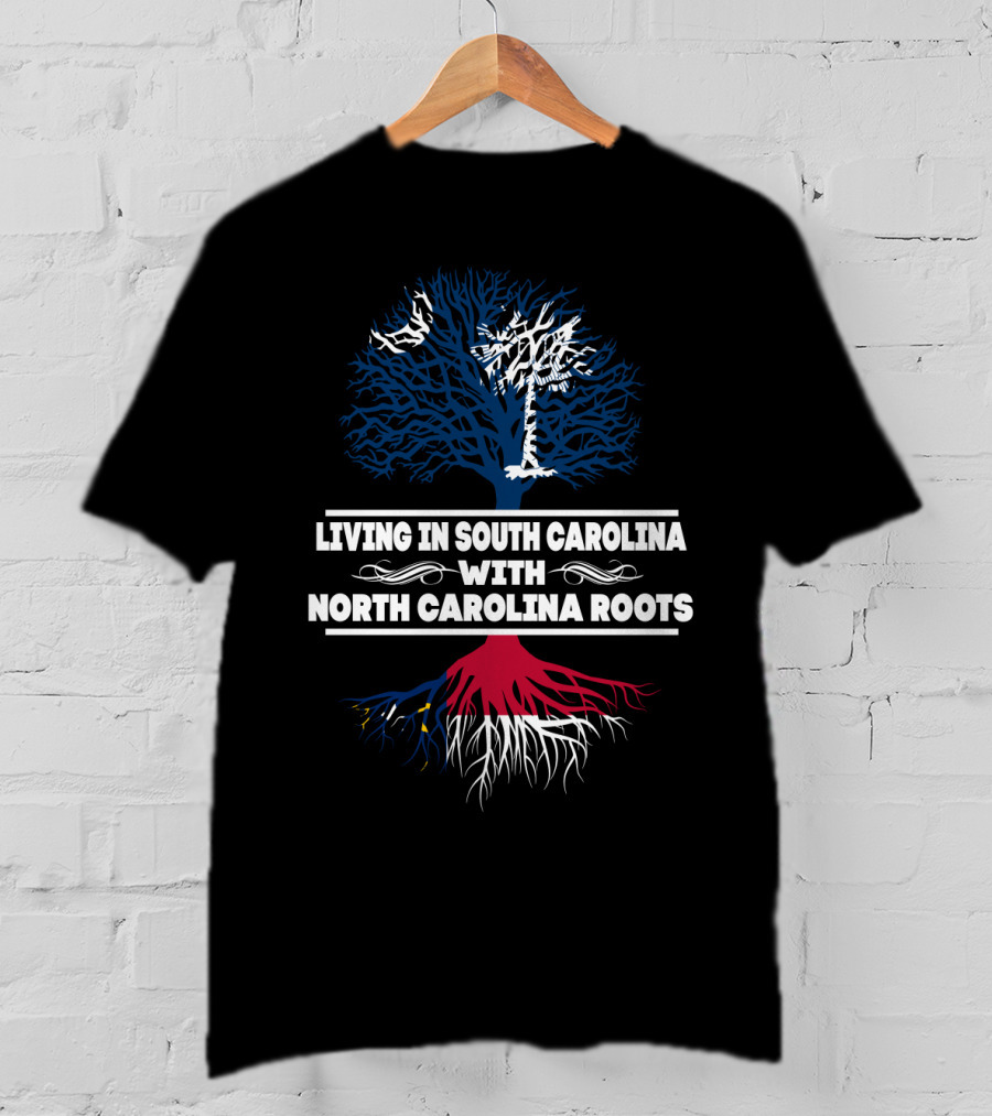 Living In South Carolina With North Carolina Roots Tree Design Featuring State T-Shirt