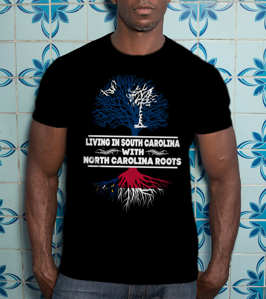 Living In South Carolina With North Carolina Roots Tree Design Featuring State T-Shirt
