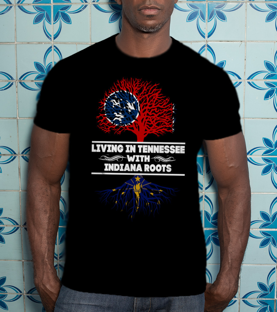 Living In Tennessee With Indiana Roots Featuring State Flags And Tree T-Shirt