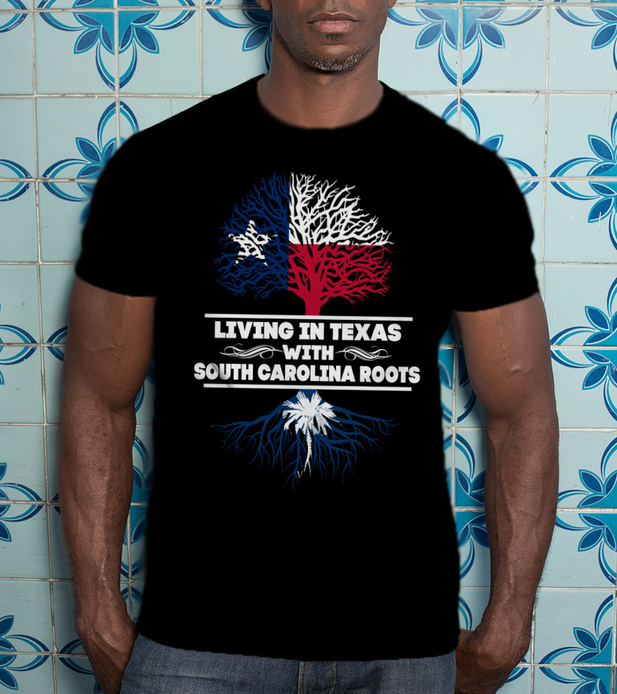 Living In Texas With South Carolina Roots Texas Flag Tree South Carolina Palmetto Tree T-Shirt