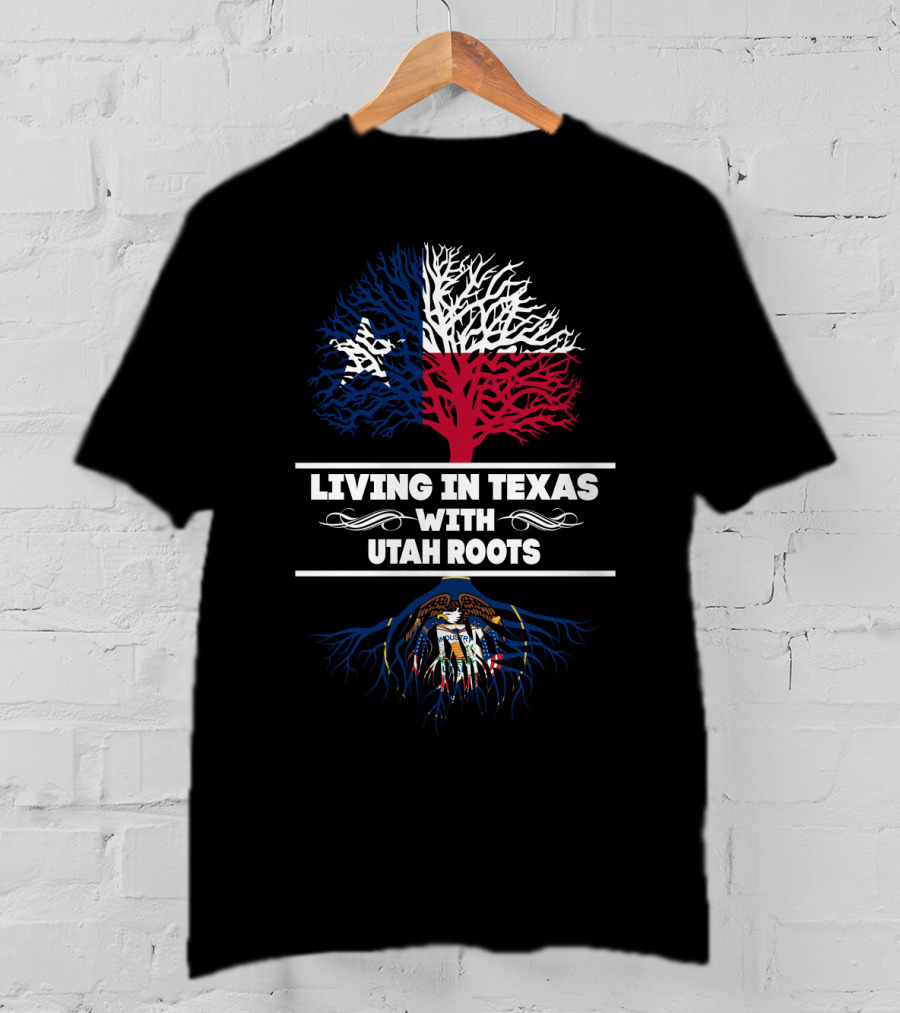 Living In Texas With Utah Roots Featuring Texas Flag Tree And Utah State Seal T-Shirt