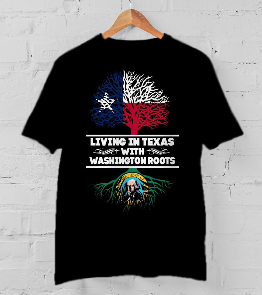 Living In Texas With Washington Roots Texas Flag Tree Washington State Seal Roots T-Shirt
