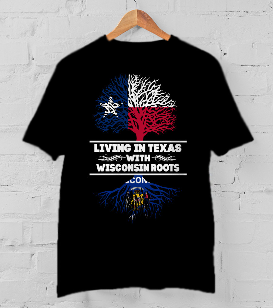 Living In Texas With Wisconsin Roots State Flag Tree T-Shirt