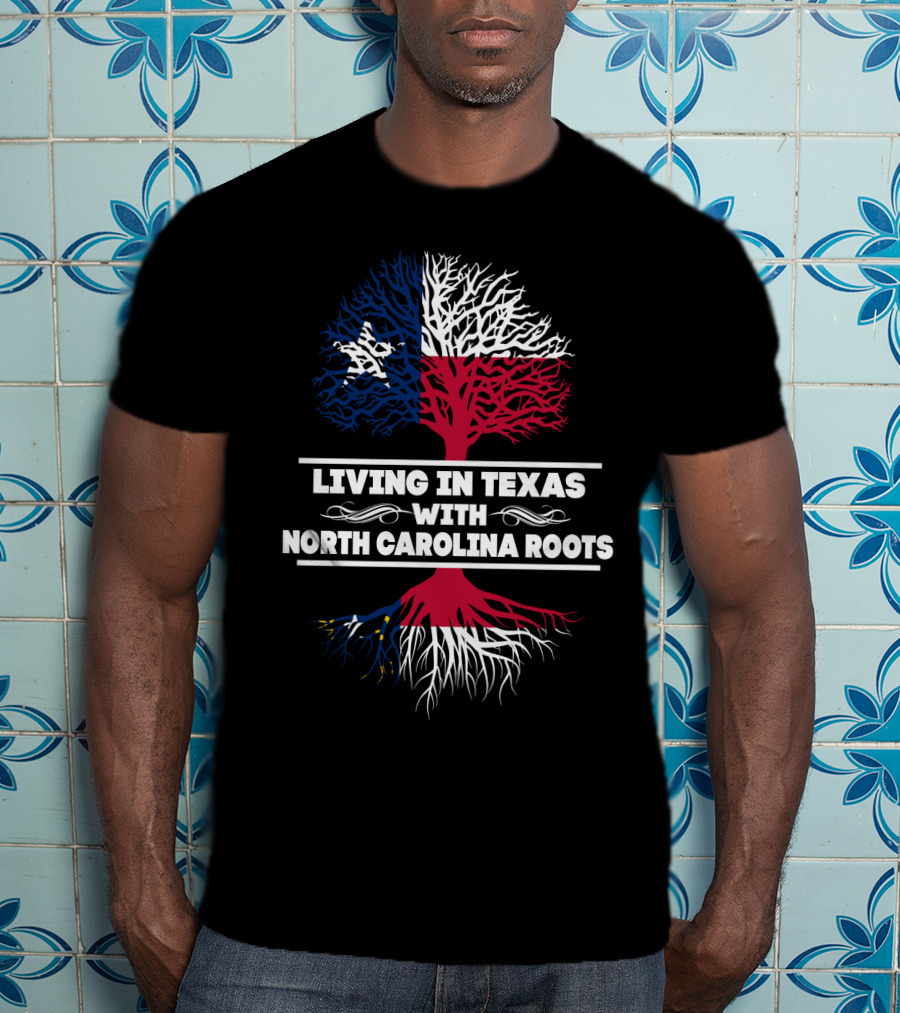 Living In Texas With North Carolina Roots Tree Design Featuring Texas And North Carolina Flags T-Shirt