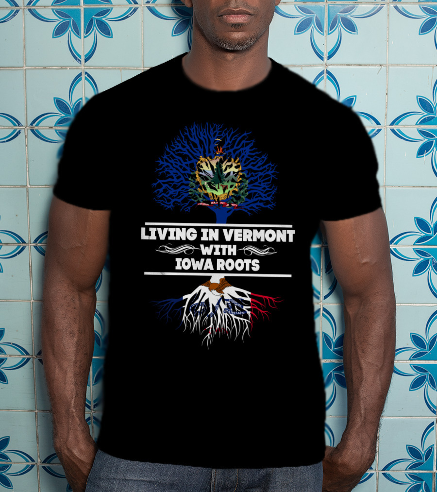Living In Vermont With Iowa Roots Featuring State Symbols And Tree T-Shirt