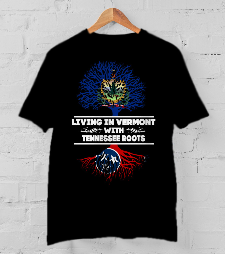 Vermont Living With Tennessee Roots Emblazoned With State Symbols And Flags T-Shirt