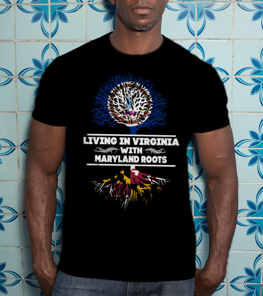 Living In Virginia With Maryland Roots Tree And State Flag Symbolism T-Shirt