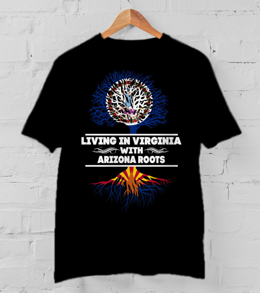 Dual Heritage: Living In Virginia Embracing Arizona Roots With Tree Symbolism T-Shirt