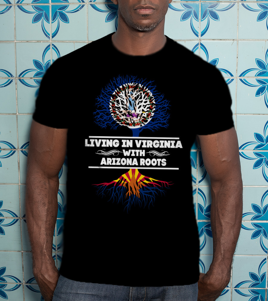 Dual Heritage: Living In Virginia Embracing Arizona Roots With Tree Symbolism T-Shirt