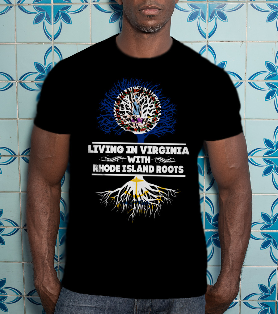 Living In Virginia With RHODE ISLAND Roots Tree Illustration Featuring State Flags T-Shirt
