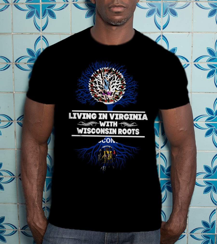 Living In Virginia With Wisconsin Roots Tree Featuring State Flags T-Shirt