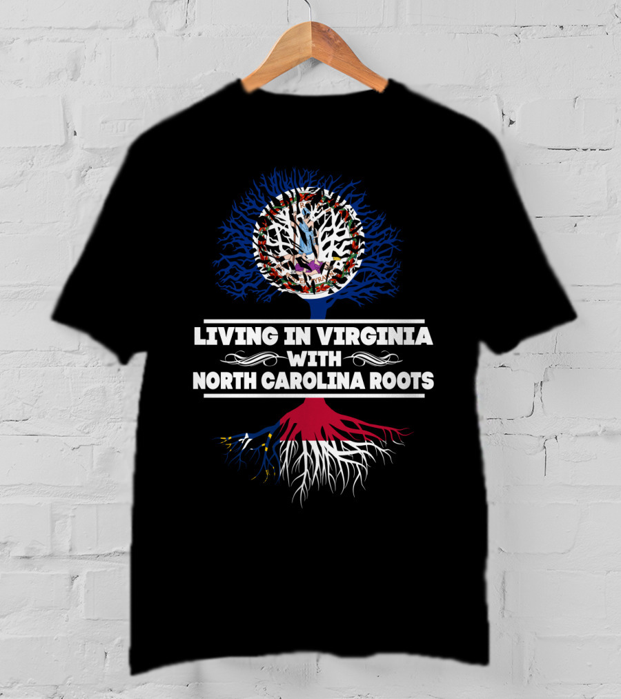 Living In Virginia Proudly Embracing NORTH CAROLINA Roots With Symbolic Tree T-Shirt