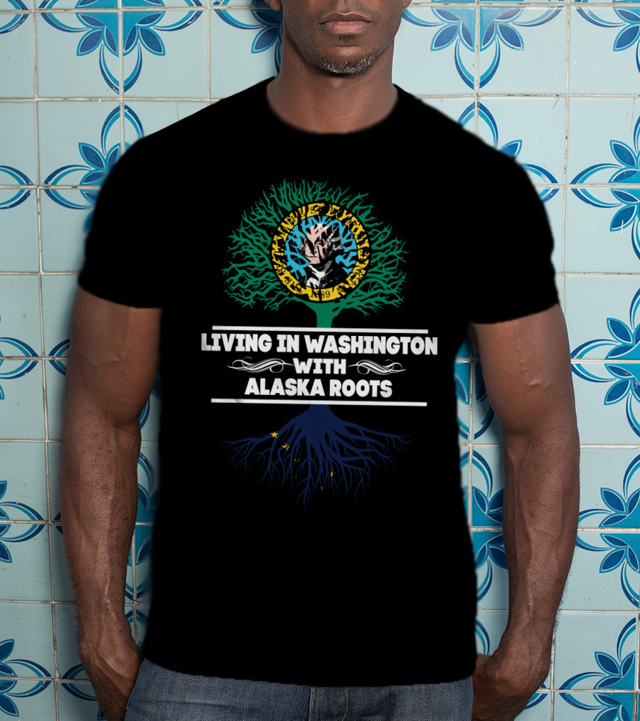 Living In Washington With Alaska Roots And Coastal Tree Symbol In Blue And Green T-Shirt