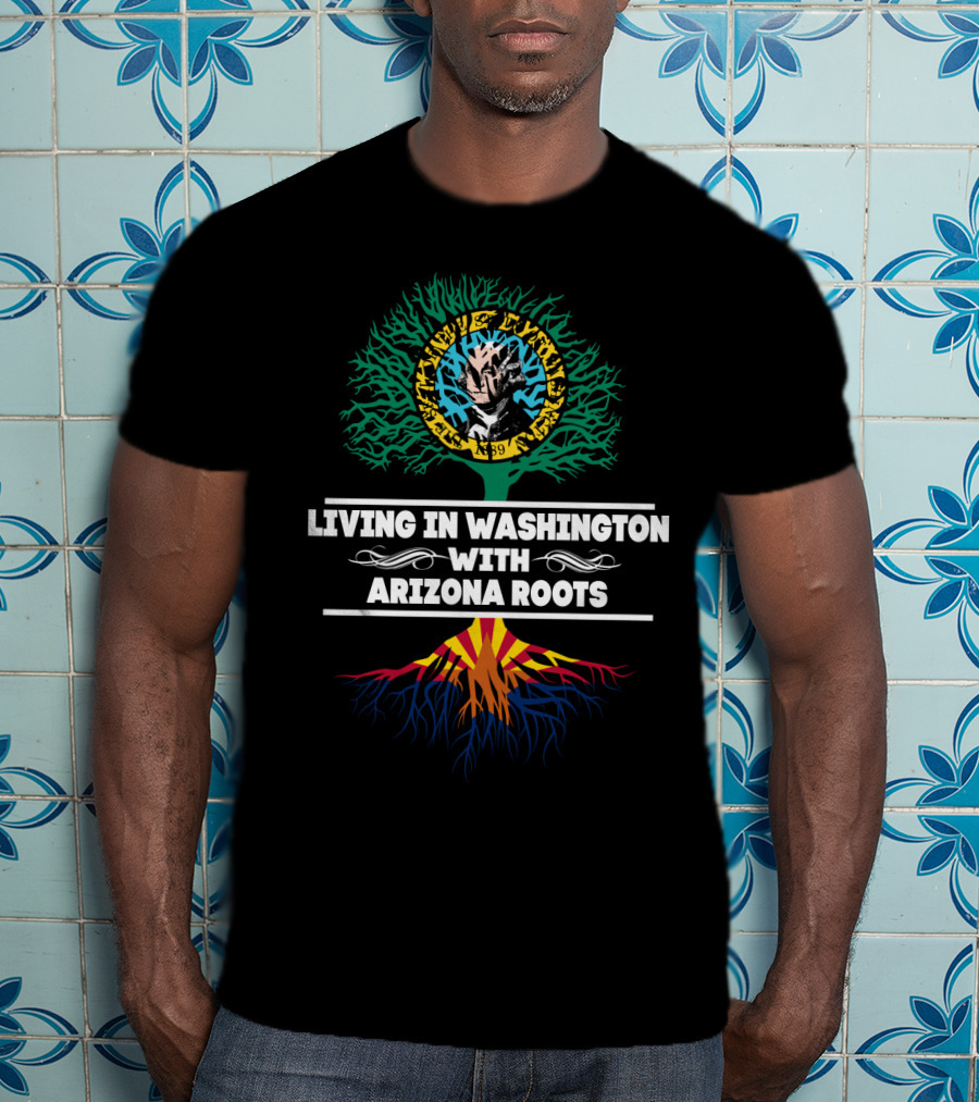 Living In Washington With Arizona Roots Centered Around Unique Tree Graphic Featuring State Flag Colors T-Shirt
