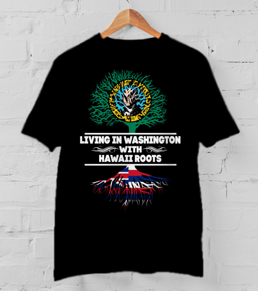 Living In Washington With Hawaii Roots Hawaiian Flag And Tribal Tree T-Shirt