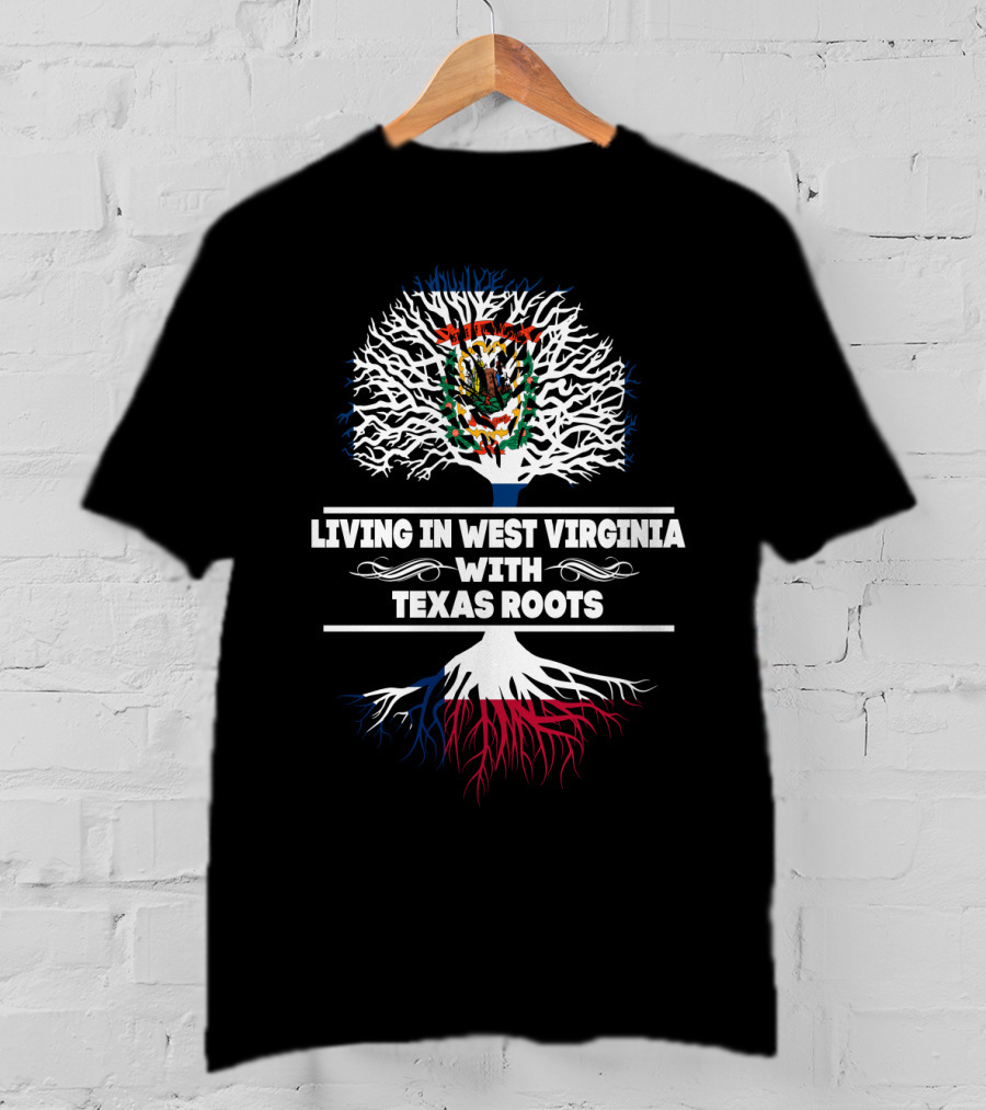 Living In West Virginia With TEXAS Roots Mexican Flag Tree Roots Symbolism T-Shirt