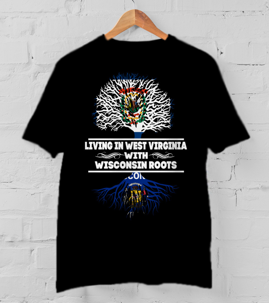Living In West Virginia With Wisconsin Roots Featuring State Emblems And Tree T-Shirt