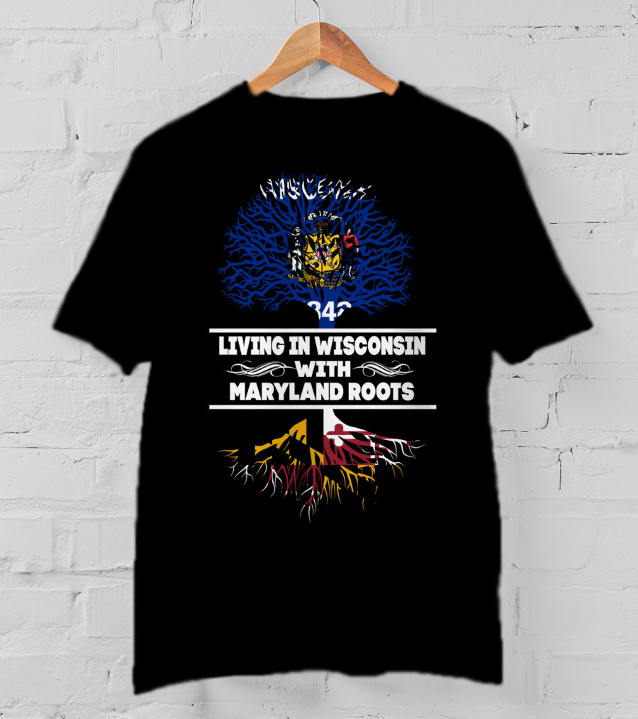 Living In Wisconsin With Maryland Roots Wisconsin State Flag And Maryland Flag Roots T-Shirt