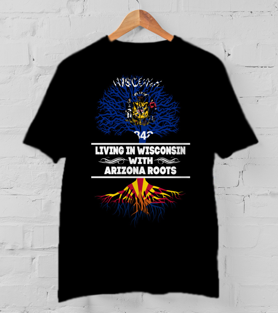 Living In Wisconsin Embodying Arizona Roots With State Flags And Tree Symbolism T-Shirt