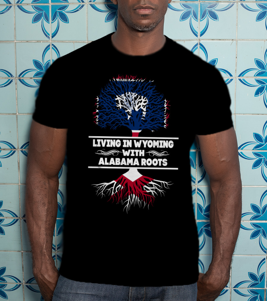 Wyoming Life Embracing Alabama Heritage With Tree Roots T-Shirt