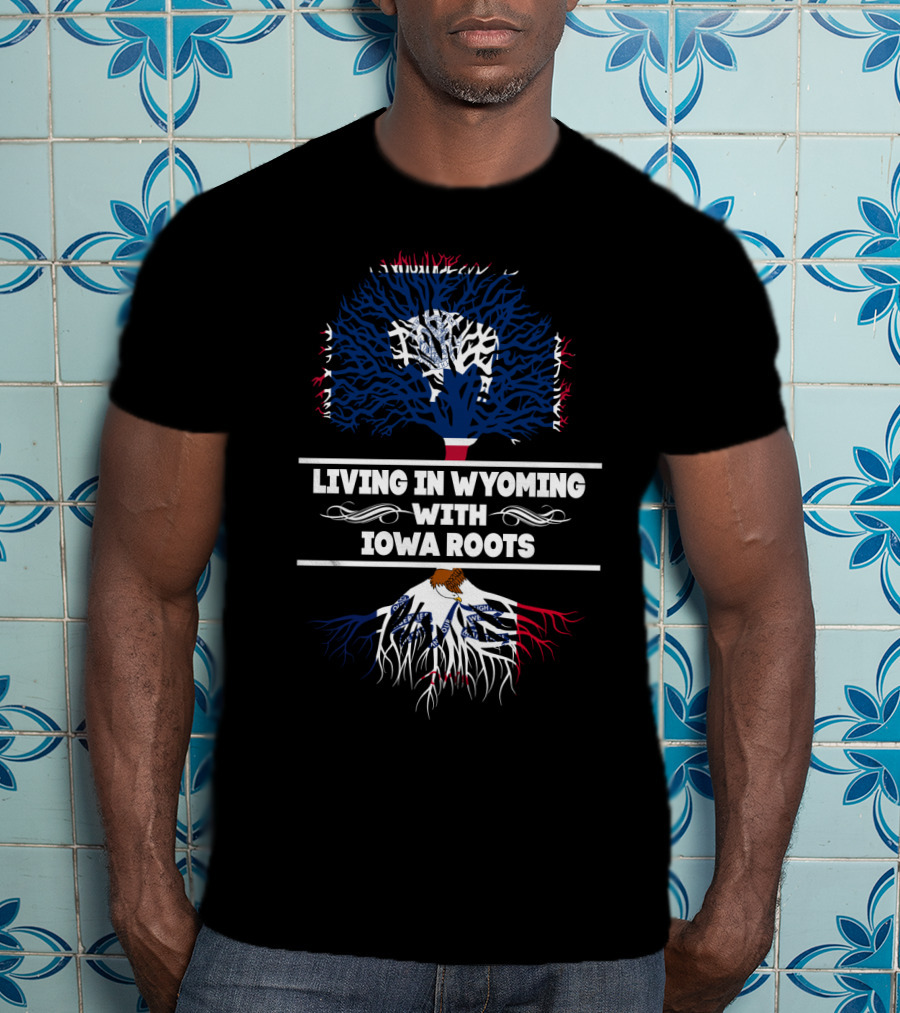 Living In Wyoming With Iowa Roots Tree Design Featuring State Flag Colors And Bold Typography T-Shirt