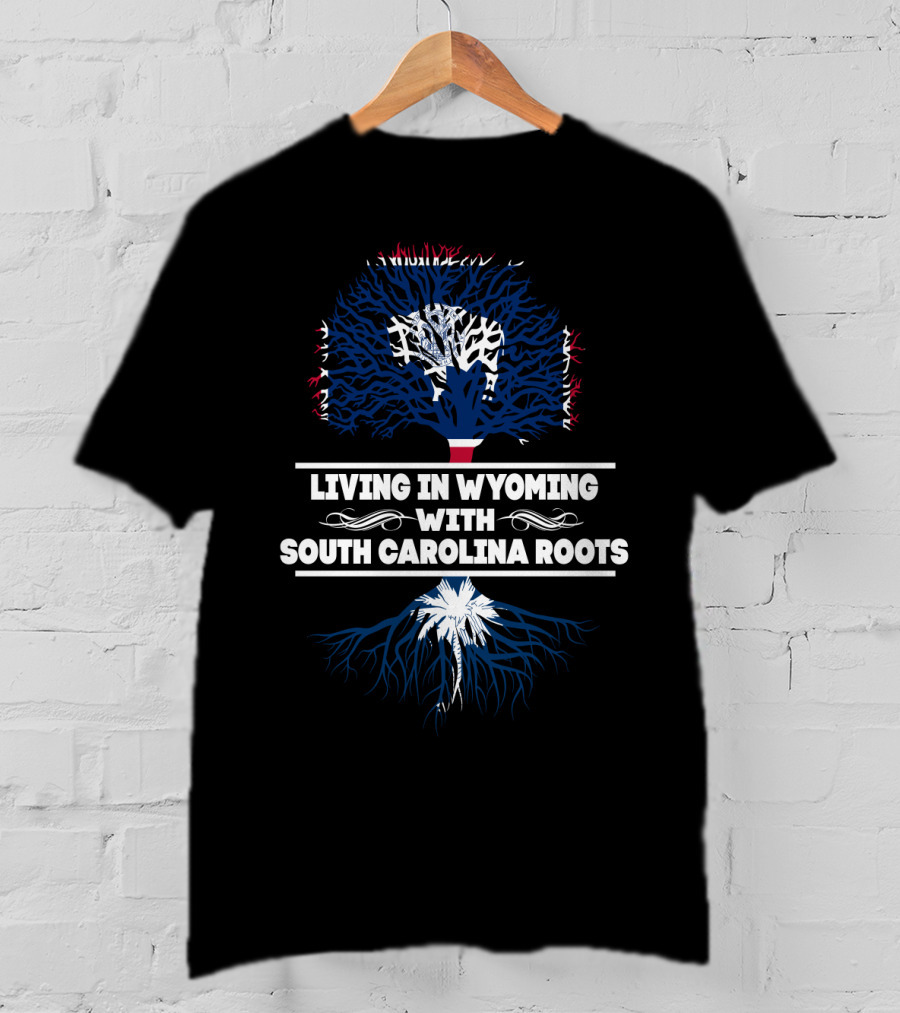Wyoming Life Meets South Carolina Heritage With Palmetto Tree And Roots T-Shirt
