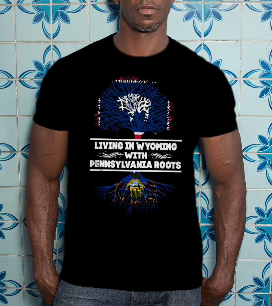Wyoming Life Embracing Heritage With Pennsylvania State Flag Roots Tree T-Shirt