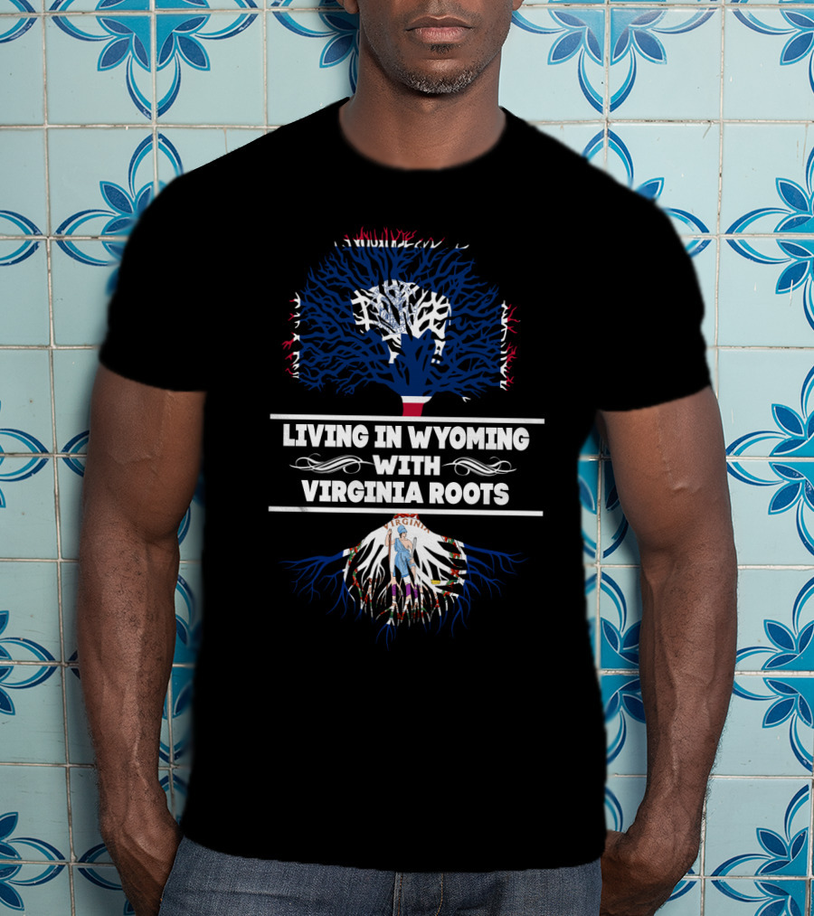 Wyoming Living With Deep Virginia State Pride And Symbolic Tree Roots T-Shirt