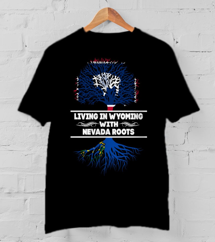 Living In Wyoming With Nevada Roots Tree-Themed State Pride T-Shirt