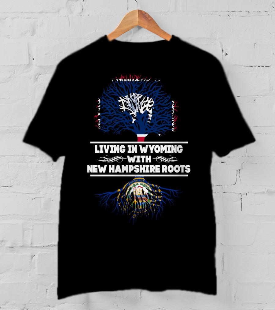 Wyoming Life Embracing New Hampshire Heritage With State Flag Tree Roots T-Shirt