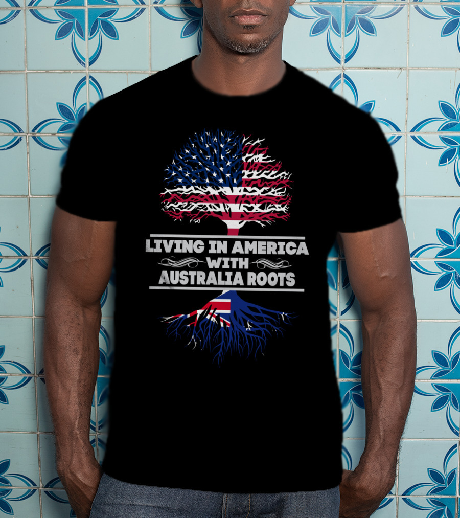 Living IN America With Australia Roots T-Shirt