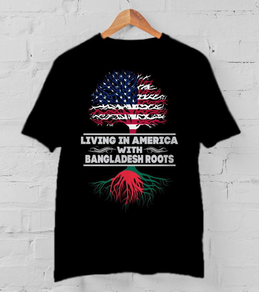 Living IN America With Bangladesh Roots T-Shirt