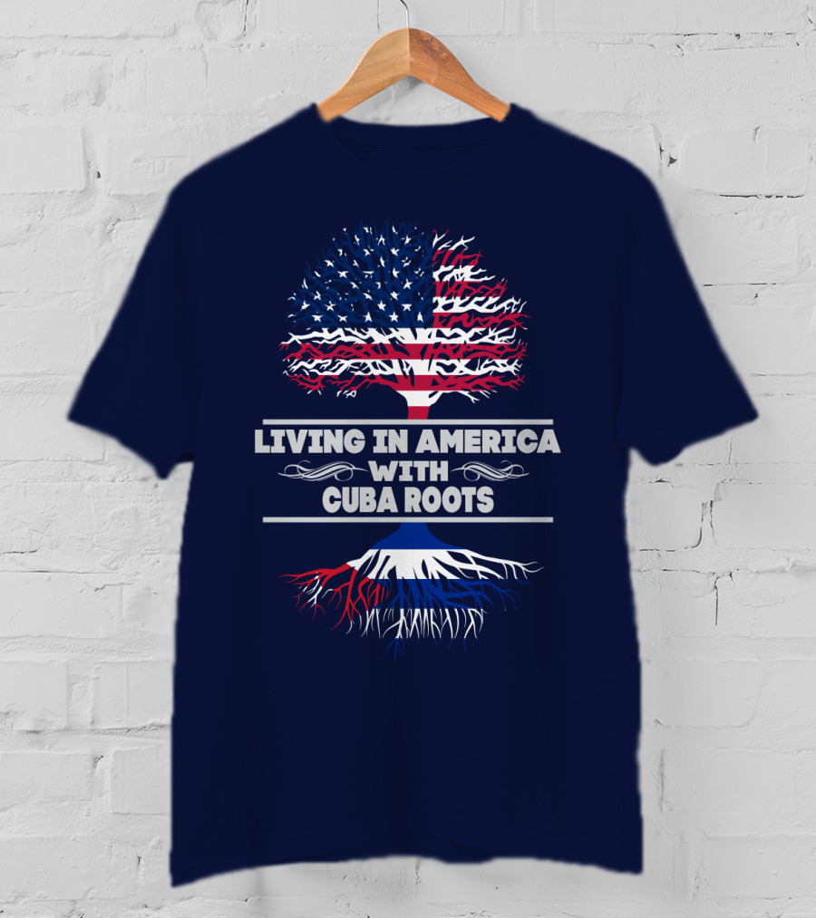 Living IN America With Cuba Roots T-Shirt
