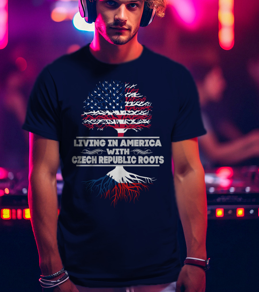 Living IN America With Czech Republic Roots Tree Flag T-Shirt