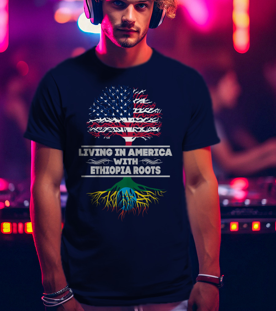 Living IN America With Ethiopia Roots T-Shirt