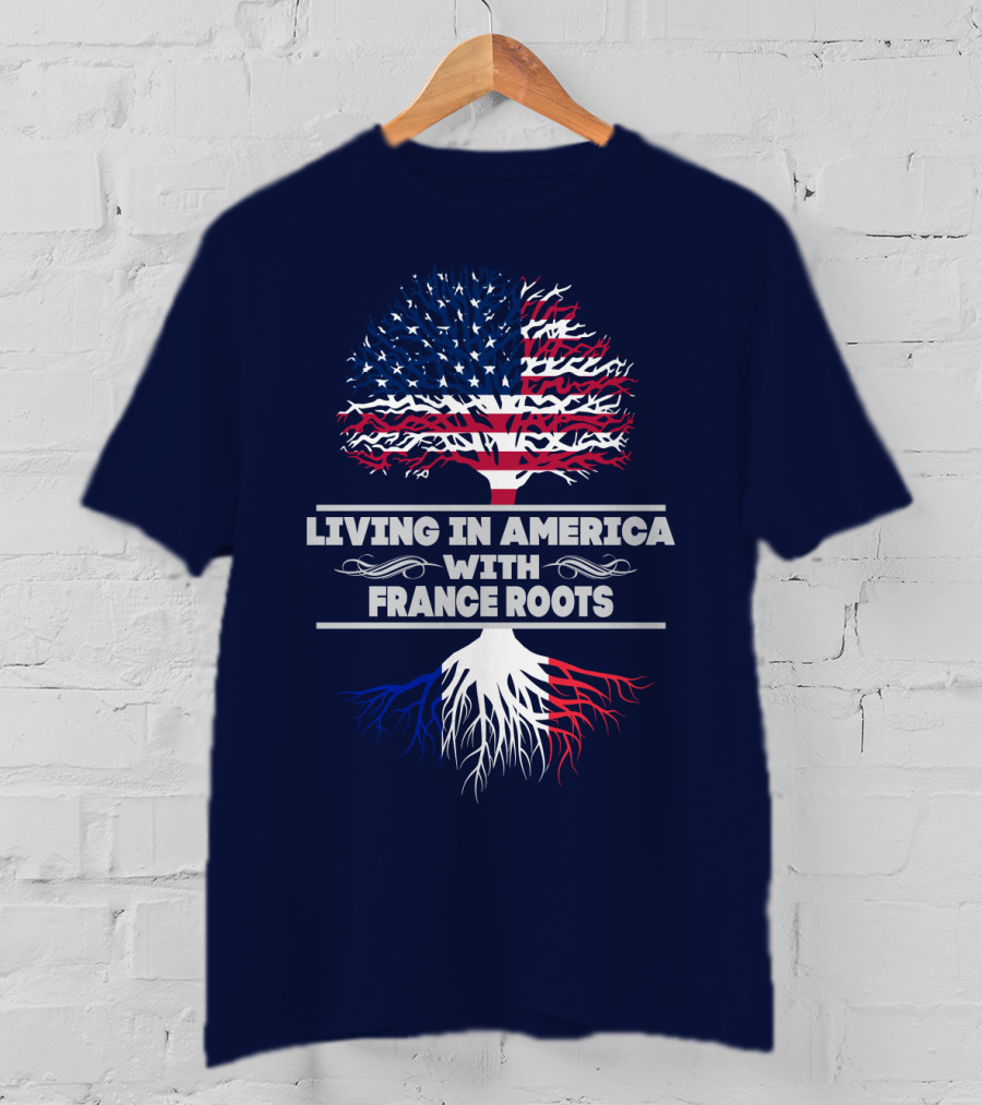 Living IN America With France Roots T-Shirt