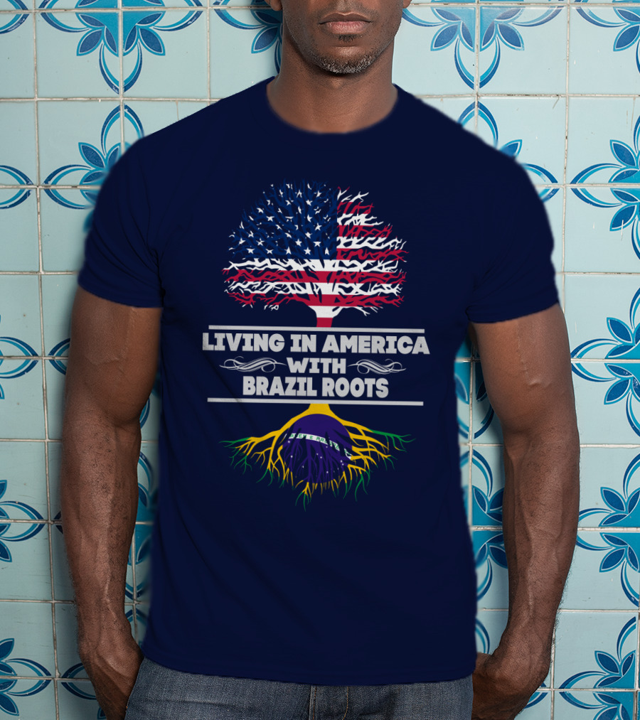 Living IN America With Brazil Roots T-Shirt