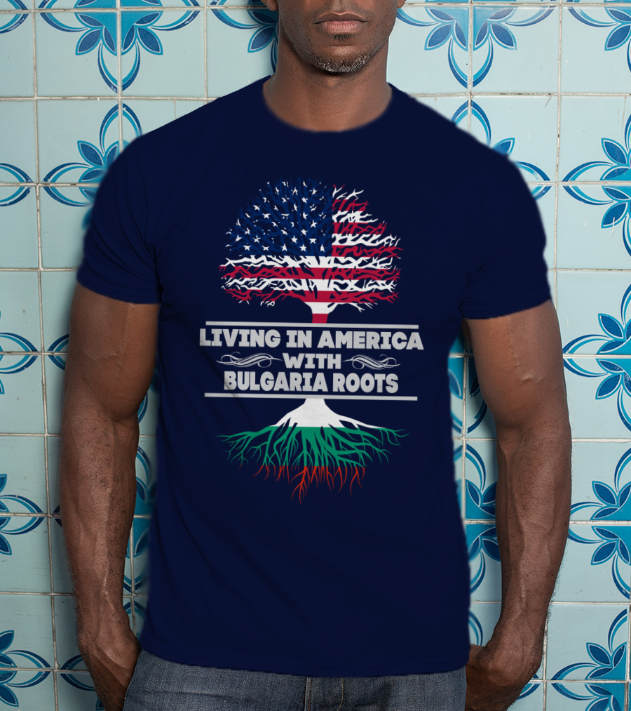 Living IN America With Bulgaria Roots T-Shirt
