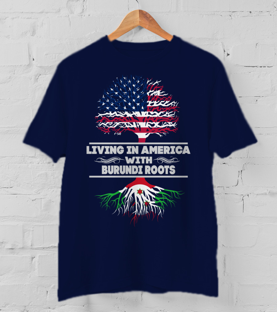 Living IN America With Burundi Roots T-Shirt