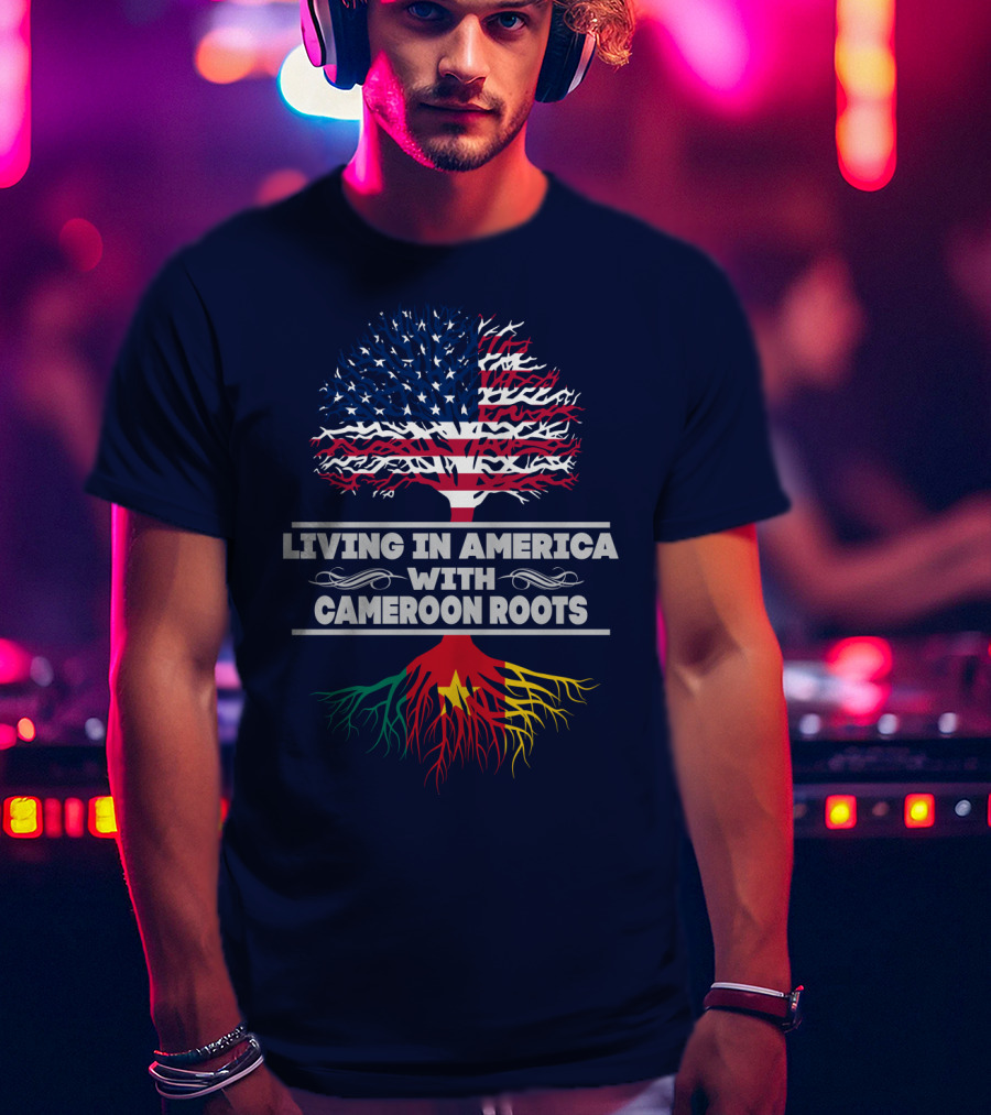Living IN America With Cameroon Roots T-Shirt