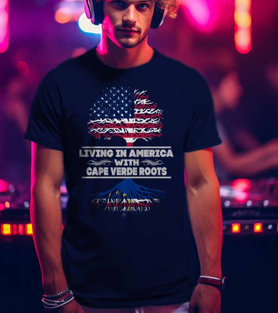 Living IN America With Cape Verde Roots T-Shirt