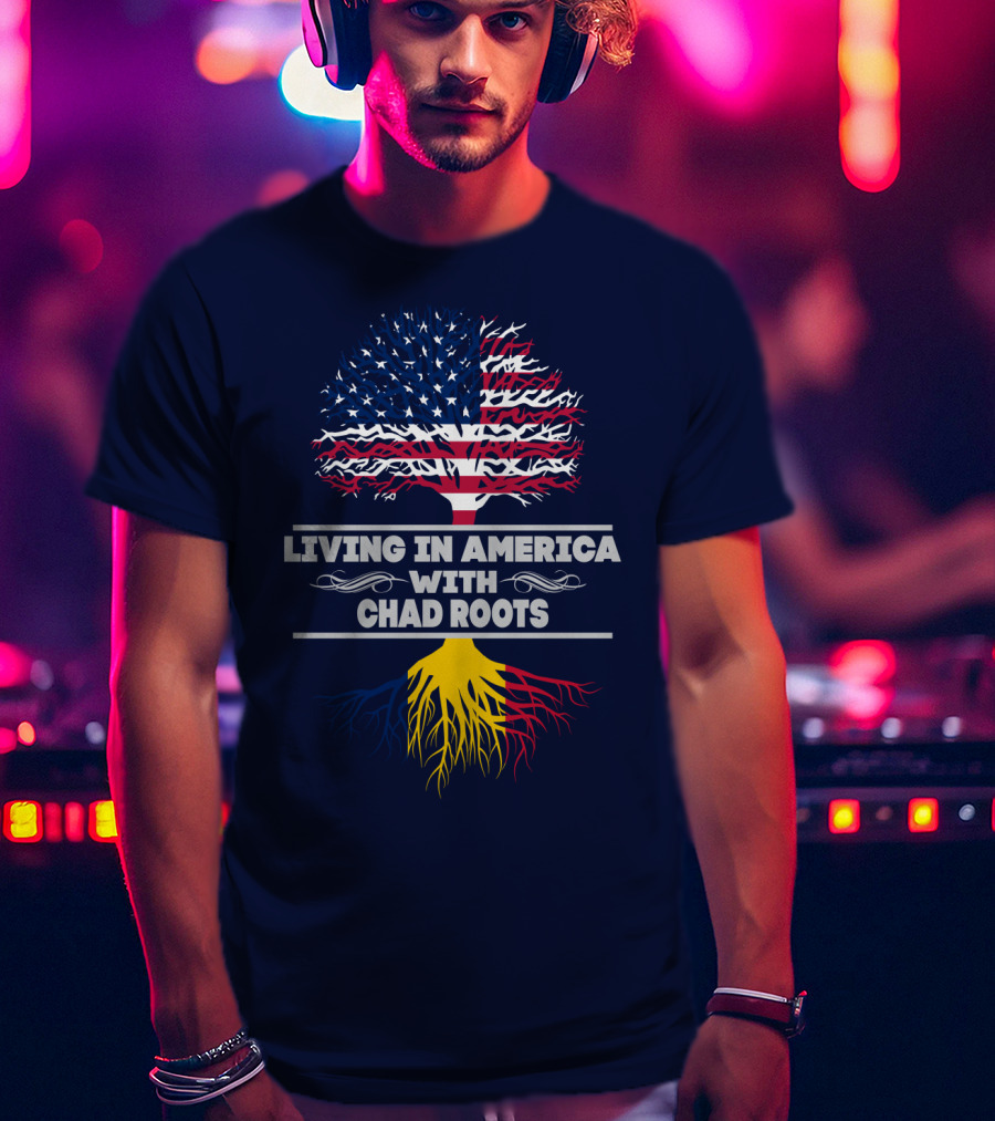 Living IN America With Chad Roots T-Shirt