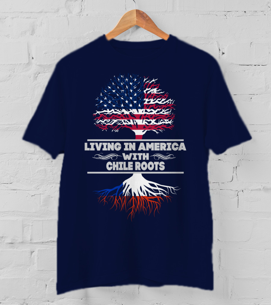 Living IN America With Chile Roots T-Shirt