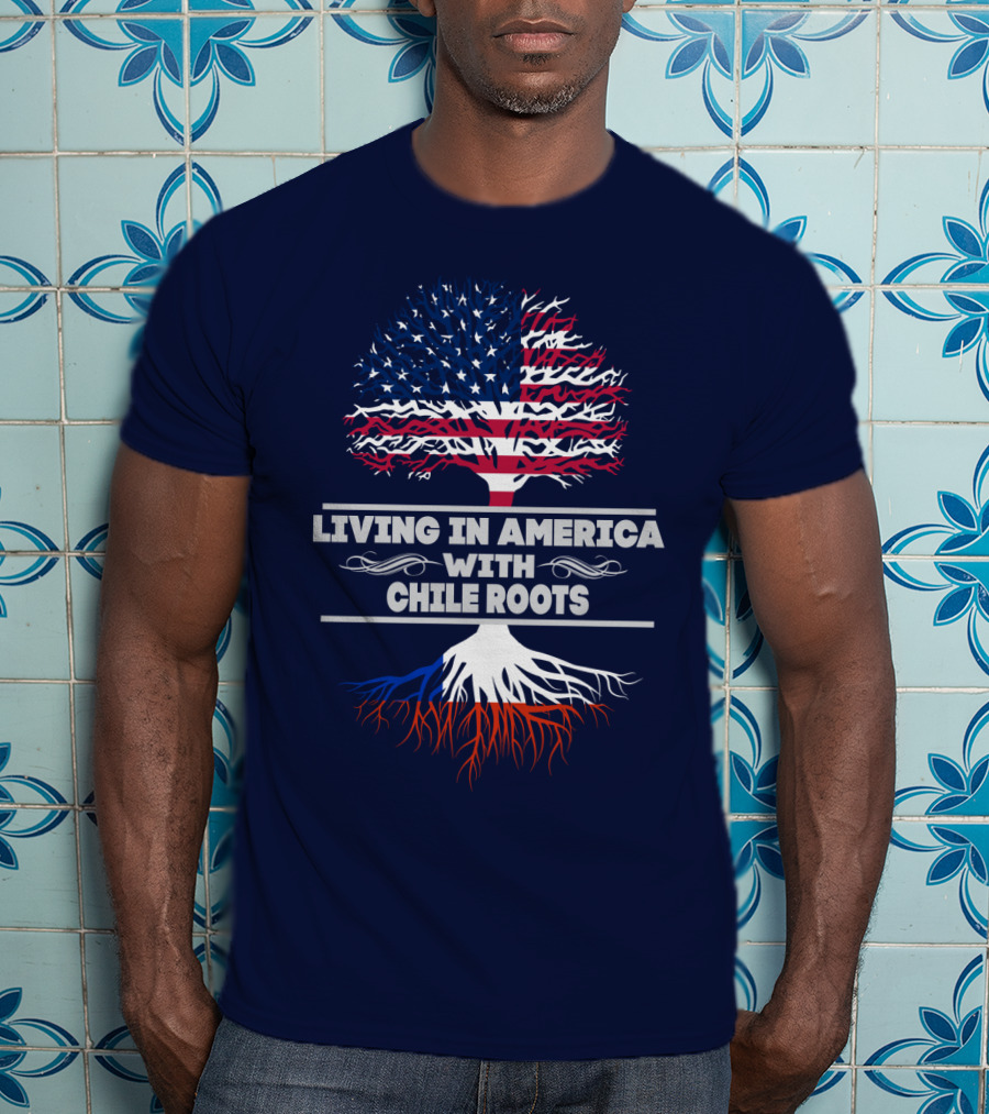 Living IN America With Chile Roots T-Shirt