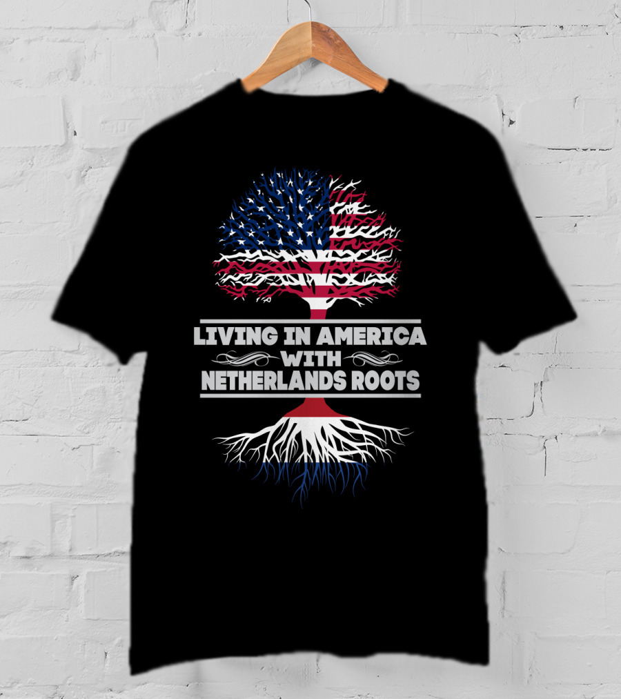 Living IN America With Netherlands Roots T-Shirt