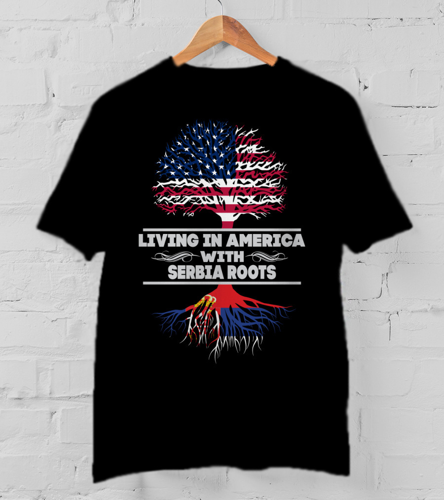 Living IN America With Serbia Roots T-Shirt