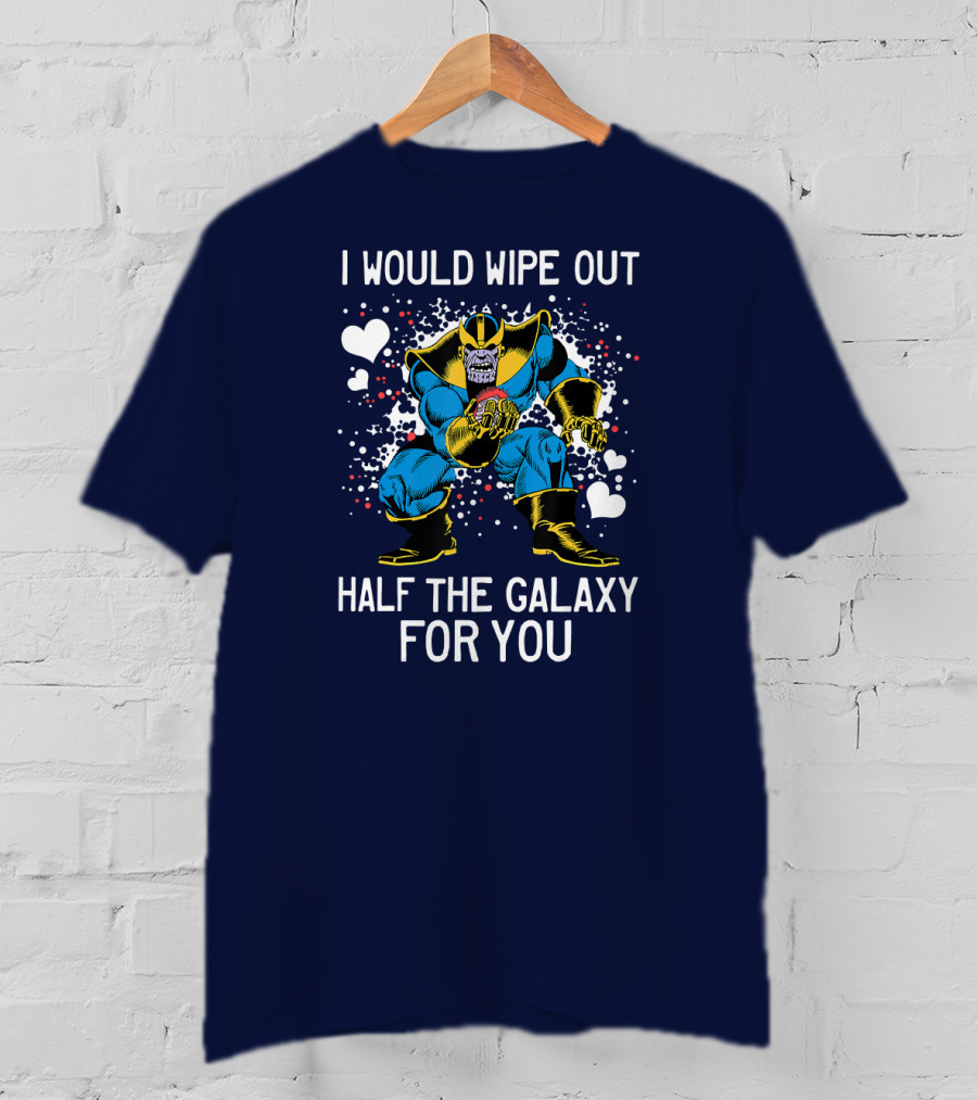 Marvel Thanos Wipe Out Half The Galaxy For You Valentine T-Shirt